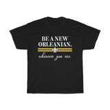 Be a New Orleanian Unisex T-Shirt (Multiple Colors/Plus Sizes)