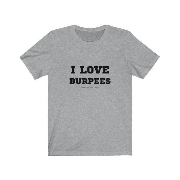 I Love Burpees (said no one ever)
