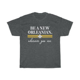 Be a New Orleanian Unisex T-Shirt (Multiple Colors/Plus Sizes)